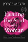 Healing the Soul of a Woman: How to Overcome Your Emotional Wounds - Joyce Meyer - 9781455560264