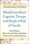 Mindfulness-Based Cognitive Therapy with People at Risk of Suicide - Mark (University of Oxford (Emeritus) Williams ; Melanie (University of Oxford Fennell ; Thorsten (University of Exeter Barnhofer ; Rebecca (Bangor University Crane - 9781462531684