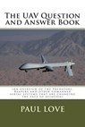 The UAV Question and Answer Book: (Predators, Reapers and the other unmanned aerial systems that are changing the face of aviation) - Paul E. Love - 9781463573164