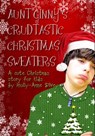 Aunt Ginny's Crudtastic Christmas Sweaters - A Cute Christmas Story for Kids - Holly-Anne Divey - 9781465976536