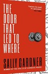 The Door That Led to Where - Sally Gardner - 9781471401114