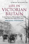A Brief History of Life in Victorian Britain - Michael Paterson - 9781472107671