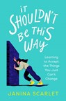It Shouldn't Be This Way - Dr Janina Scarlet - 9781472145994