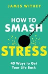 How to Smash Stress - James Withey - 9781472147752