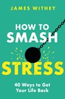 How to Smash Stress - James Withey - 9781472147769