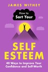 How to Sort Your Self-Esteem - James Withey - 9781472149114