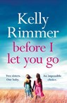 Before I Let You Go - Kelly Rimmer - 9781472247308
