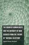 The Origin of Human Races and the Antiquity of Man Deduced From the Theory of "Natural Selection" - Alfred Russel Wallace - 9781473329843