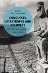 Conquests, Catastrophe and Recovery - John Gillingham - 9781473522336