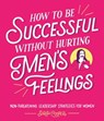 How to Be Successful Without Hurting Men’s Feelings - Sarah Cooper - 9781473558212