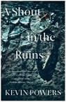 A Shout in the Ruins - Kevin Powers - 9781473667792