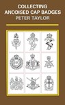 Collecting Anodised Cap Badges - Peter Taylor - 9781473813267