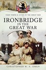 Ironbridge in the Great War - Christopher W. A. Owen - 9781473866102