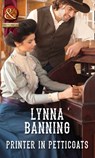 Printer In Petticoats (Mills & Boon Historical) - Lynna Banning - 9781474042369
