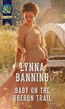 Baby On The Oregon Trail (Mills & Boon Historical) - Lynna Banning - 9781474053310