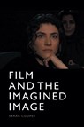 Film and the Imagined Image - Sarah Cooper - 9781474452786