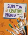 Start Your Crafting Business - Mary Meinking - 9781474741460
