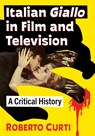 Italian Giallo in Film and Television - Roberto Curti - 9781476682488