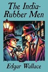 The India-Rubber Men - Edgar Wallace - 9781479477784