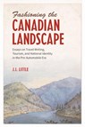 Fashioning the Canadian Landscape - John Irvine Little - 9781487500214