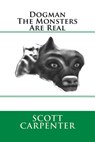 Dogman The Monsters Are Real - Scott Ernest Carpenter - 9781489557230