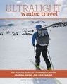 Ultralight Winter Travel - Justin Lichter ; Shawn Forry - 9781493026111