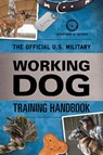 The Official U.S. Military Working Dog Training Handbook - Department of Defense - 9781493045068