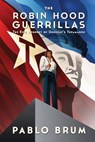 The Robin Hood Guerrillas: The Epic Journey of Uruguay's Tupamaros - Pablo Brum - 9781497308725