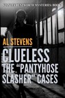 Clueless: The "Pantyhose Slasher" Cases - Al Stevens - 9781497762091