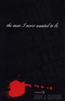 The Man I Never Wanted To Be - John J. Clayton - 9781504012430