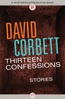 Thirteen Confessions - David Corbett - 9781504035958