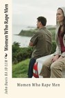 Women Who Rape Men - John Davis Ba Jd LLM - 9781507702611