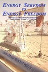 Energy Serfdom to Energy Freedom: Understanding Petroleum Sources and Issues in the 21st Century - Donald R. Statter Jr - 9781508616382