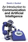An Introduction to Communication and Artificial Intelligence - David J. Gunkel - 9781509533190