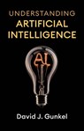Understanding Artificial Intelligence - David J. (Northern Illinois University) Gunkel - 9781509574322