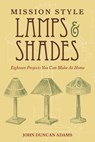 Mission Style Lamps and Shades - John Duncan Adams - 9781510720398