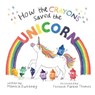 How the Crayons Saved the Unicorn - Monica Sweeney - 9781510748217