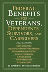 Federal Benefits for Veterans, Dependents, Survivors, and Caregivers: 2025 Edition - Us Department of Veterans Affairs - 9781510783218