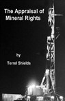 The Appraisal of Mineral Rights: with emphasis on oil and gas valuation as real property - Terrel L. Shields - 9781511609623