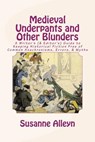 Medieval Underpants and Other Blunders: A Writer's (& Editor's) Guide to Keeping Historical Fiction Free of Common Anachronisms, Errors, & Myths [Thir - Susanne Alleyn - 9781511996969
