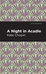 A Night in Acadie - Kate Chopin - 9781513271613