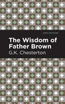 The Wisdom of Father Brown - CHESTERTON,  G. K. - 9781513280516