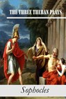 The Three Theban Plays: Antigone; Oedipus the King; Oedipus at Colonus - Sophocles - 9781518843716