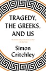 Tragedy, the Greeks, and Us - Simon Critchley - 9781524747954