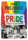From Prejudice to Pride: A History of LGBTQ+ Movement - Amy Lame - 9781526301918