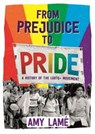 From Prejudice to Pride: A History of LGBTQ+ Movement - Amy Lamé - 9781526307071