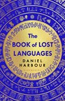 The Book of Lost Languages - Daniel Harbour - 9781526645982