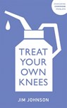 Treat Your Own Knees - Jim Johnson - 9781529381023
