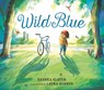 Wild Blue: Taming a Big-Kid Bike - Dashka Slater - 9781529510768