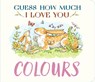 Guess How Much I Love You: Colours - Sam McBratney - 9781529532180